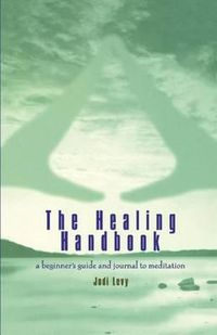 Cover image for The Healing Handbook: A Beginner's Guide and Journal to Meditation