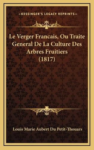 Cover image for Le Verger Francais, Ou Traite General de La Culture Des Arbres Fruitiers (1817)