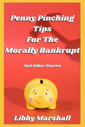 Cover image for Penny Pinching Tips for the Morally Bankrupt