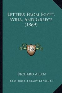 Cover image for Letters from Egypt, Syria, and Greece (1869)