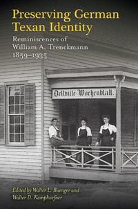 Cover image for Preserving German Texan Identity: Reminiscences of William A. Trenckmann, 1859-1935