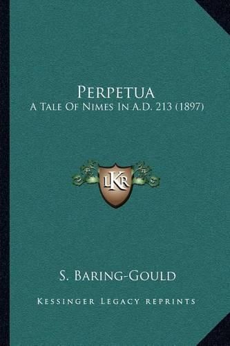 Perpetua: A Tale of Nimes in A.D. 213 (1897)