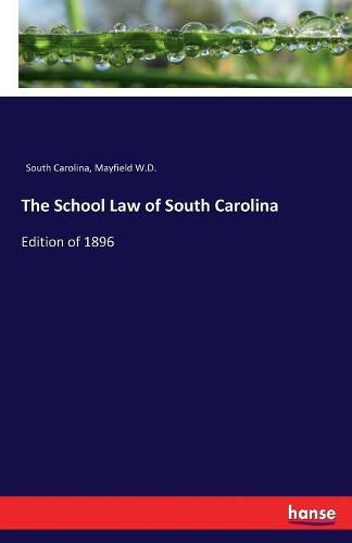 Cover image for The School Law of South Carolina: Edition of 1896
