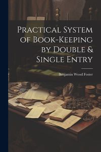 Cover image for Practical System of Book-Keeping by Double & Single Entry