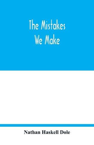 The mistakes we make: a practical manual of corrections in history, language, and fact, for readers and writers