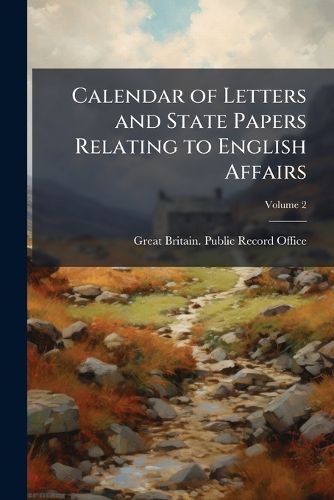 Cover image for Calendar of Letters and State Papers Relating to English Affairs: Preserved Principally in the Archives of Simancas