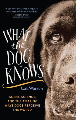 What the dog knows: scent, science, and the amazing ways dogs perceive the world