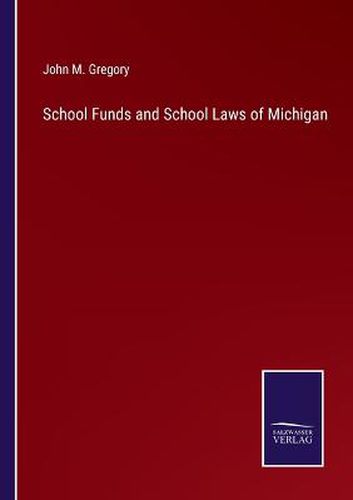 Cover image for School Funds and School Laws of Michigan