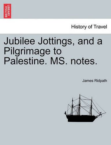 Cover image for Jubilee Jottings, and a Pilgrimage to Palestine. Ms. Notes.