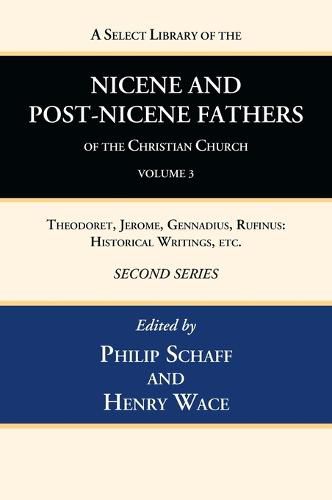 Cover image for A Select Library of the Nicene and Post-Nicene Fathers of the Christian Church, Second Series, Volume 3: Theodoret, Jerome, Gennadius, Rufinus: Historical Writings, Etc.