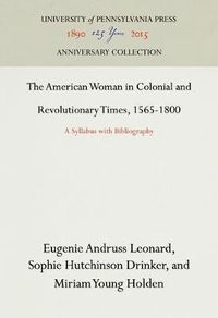 Cover image for The American Woman in Colonial and Revolutionary Times, 1565-1800: A Syllabus with Bibliography