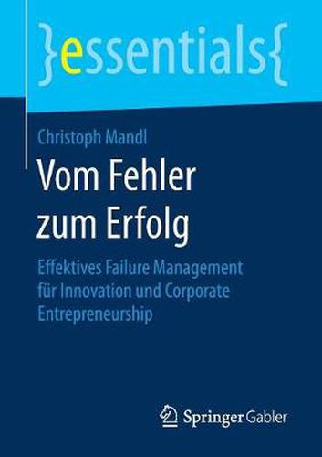 Cover image for Vom Fehler zum Erfolg: Effektives Failure Management fur Innovation und Corporate Entrepreneurship