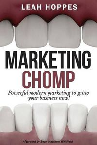 Cover image for Marketing Chomp: Powerful Modern Marketing to Grow Your Business Now!