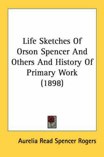 Life Sketches of Orson Spencer and Others and History of Primary Work (1898)