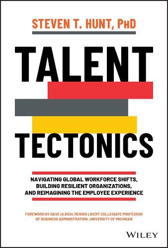 Cover image for Talent Tectonics: Navigating Global Workforce Shif ts, Building Resilient Organizations, and Reimagin ing the Employee Experience