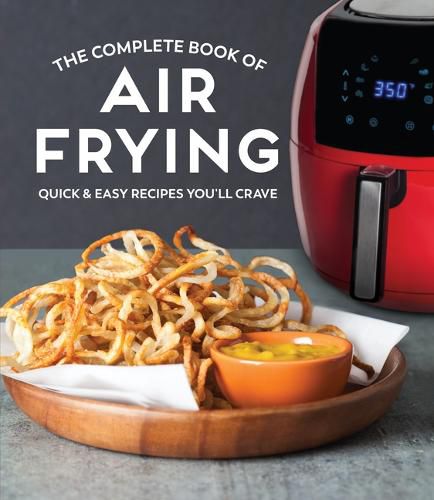 Cover image for The Complete Book of Air Frying: Quick & Easy Recipes You'll Crave