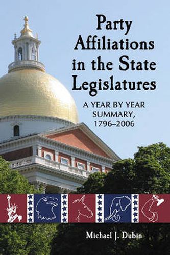 Cover image for Party Affiliations in the State Legislatures: A Year by Year Summary, 1796-2006