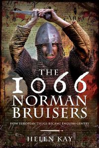 Cover image for The 1066 Norman Bruisers: How European Thugs Became English Gentry