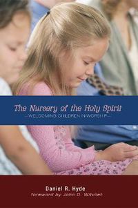 Cover image for The Nursery of the Holy Spirit: Welcoming Children in Worship