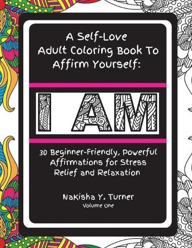 Cover image for I Am: A Self-Love Adult Coloring Book to Affirm Yourself: A Self-Love Adult Coloring Book to Affirm Yourself