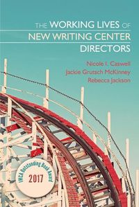 Cover image for The Working Lives of New Writing Center Directors