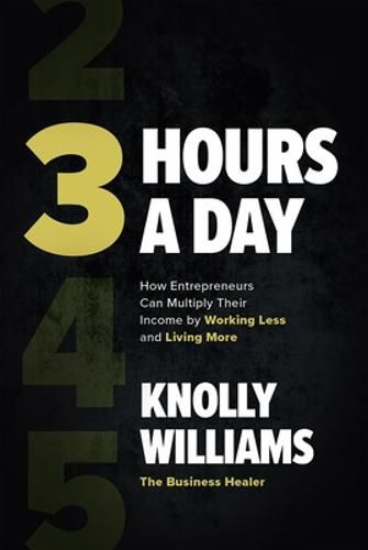 Cover image for 3 Hours a Day: How Entrepreneurs Can Multiply Their Income By Working Less and Living More