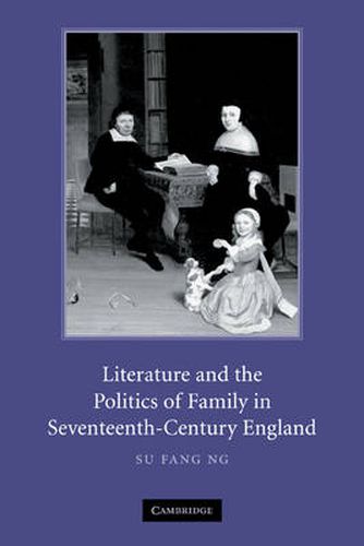 Cover image for Literature and the Politics of Family in Seventeenth-Century England