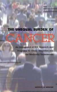 Cover image for The Unequal Burden of Cancer: An Assessment of NIH Research and Programs for Ethnic Minorities and the Medically Underserved