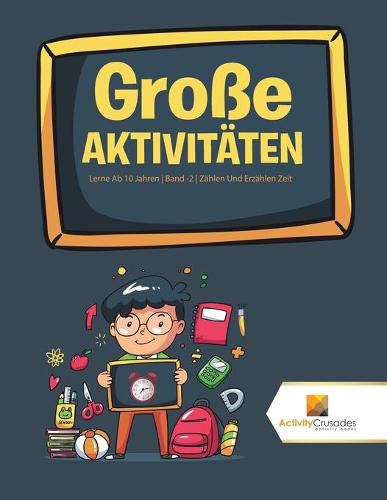 Grosse Aktivitaten: Lerne Ab 10 Jahren Band -2 Zahlen Und Erzahlen Zeit