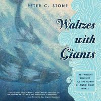 Cover image for Waltzes with Giants: The Twilight Journey of the North Atlantic Right Whale