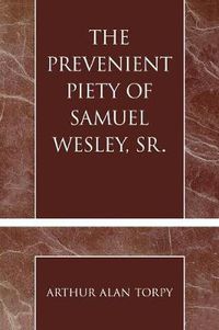 Cover image for The Prevenient Piety of Samuel Wesley, Sr.