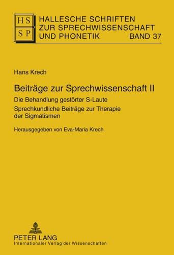 Beitraege Zur Sprechwissenschaft II: Die Behandlung Gestoerter S-Laute- Sprechkundliche Beitraege Zur Therapie Der Sigmatismen- Herausgegeben Von Eva-Maria Krech- Mit Einem Beitrag Von Volkmar Und Renate Clausnitzer