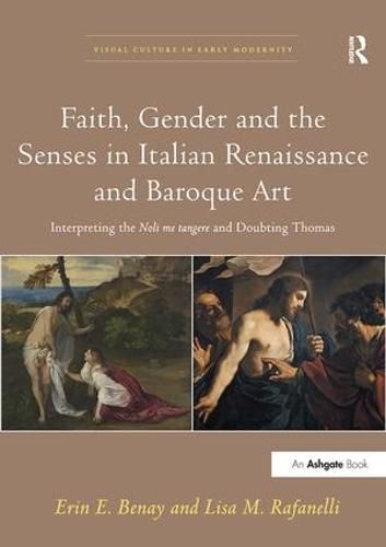 Cover image for Faith, Gender and the Senses in Italian Renaissance and Baroque Art: Interpreting the Noli me tangere and Doubting Thomas