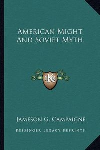 Cover image for American Might and Soviet Myth