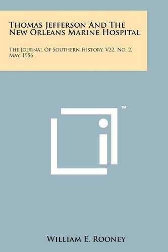 Cover image for Thomas Jefferson and the New Orleans Marine Hospital: The Journal of Southern History, V22, No. 2, May, 1956