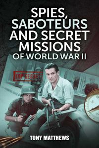 Cover image for Spies, Saboteurs and Secret Missions of World War II