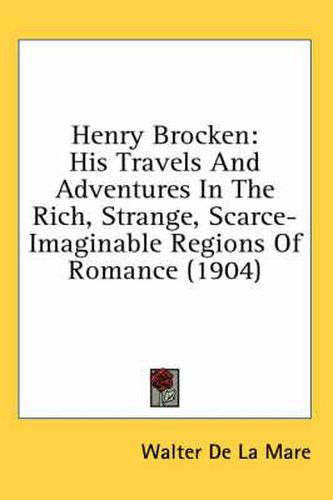 Henry Brocken: His Travels and Adventures in the Rich, Strange, Scarce-Imaginable Regions of Romance (1904)