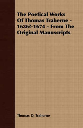 Cover image for The Poetical Works of Thomas Traherne - 1636?-1674 - From the Original Manuscripts