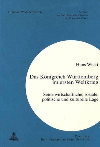 Cover image for Das Koenigreich Wuerttemberg Im Ersten Weltkrieg: Seine Wirtschaftliche, Soziale, Politische Und Kulturelle Lage