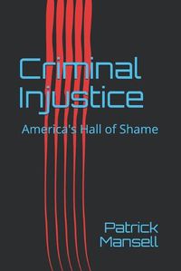 Cover image for Criminal Injustice: America's Hall of Shame