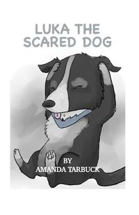 Cover image for Luka The Scared Dog: Amanda Tarbuck