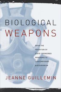 Cover image for Biological Weapons: From the Invention of State-Sponsored Programs to Contemporary Bioterrorism