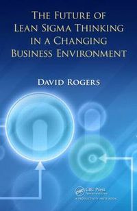 Cover image for The Future of Lean Sigma Thinking in a Changing Business Environment