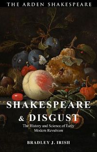 Cover image for Shakespeare and Disgust: The History and Science of Early Modern Revulsion