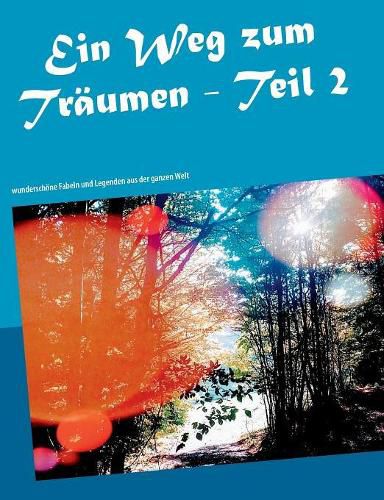 Cover image for Ein Weg zum Traumen - Teil 2: Wunderschoene Fabeln und Legenden aus der ganzen Welt