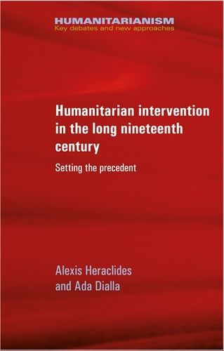 Cover image for Humanitarian Intervention in the Long Nineteenth Century: Setting the Precedent