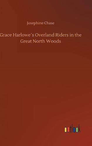 Grace Harlowes Overland Riders in the Great North Woods