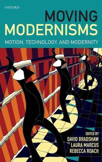 Cover image for Moving Modernisms: Motion, Technology, and Modernity