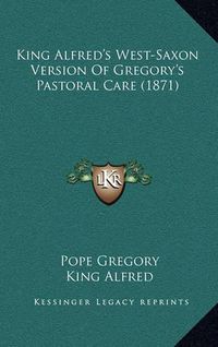 Cover image for King Alfred's West-Saxon Version of Gregory's Pastoral Care (1871)