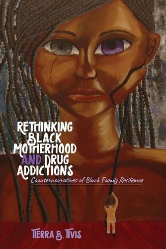 Rethinking Black Motherhood and Drug Addictions: Counternarratives of Black Family Resilience